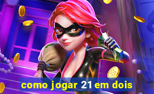 como jogar 21 em dois