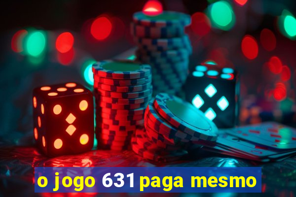 o jogo 631 paga mesmo