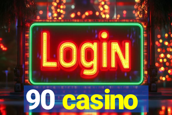 90 casino