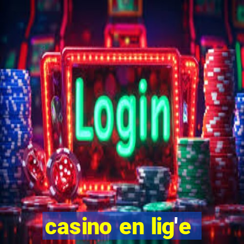 casino en lig'e