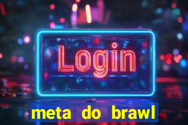 meta do brawl stars 2024