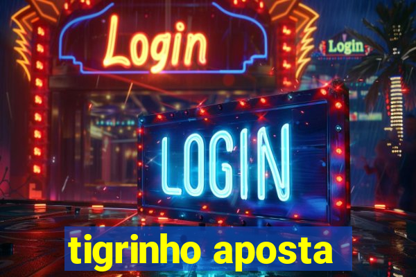 tigrinho aposta