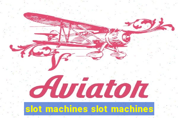 slot machines slot machines