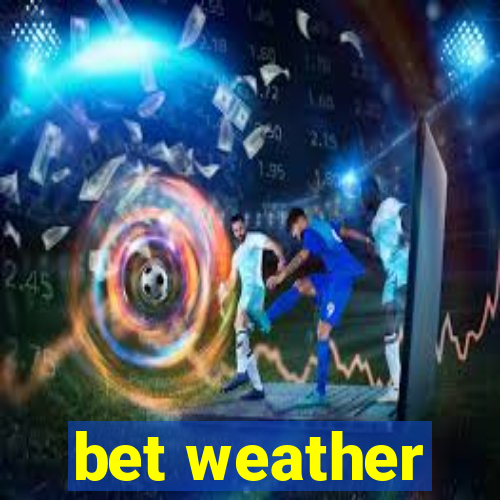 bet weather