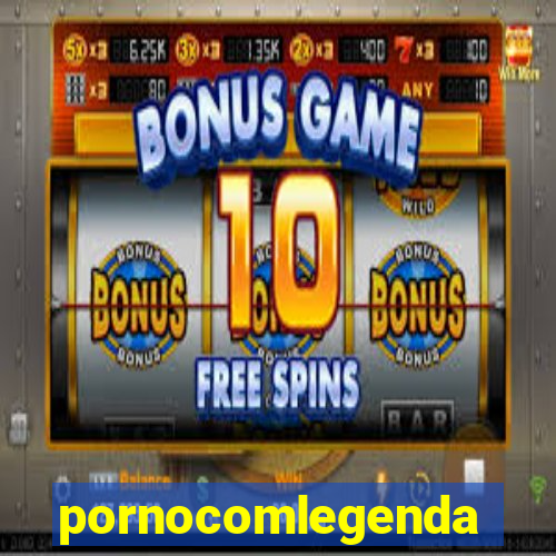 pornocomlegenda