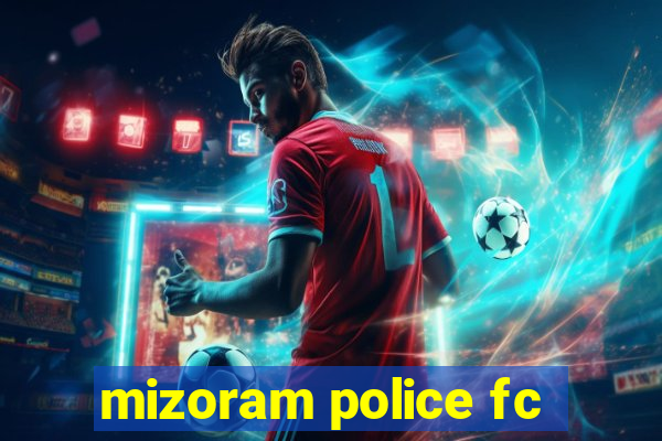 mizoram police fc