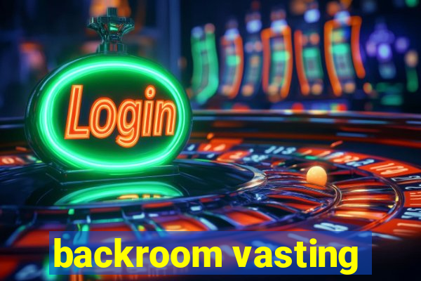 backroom vasting