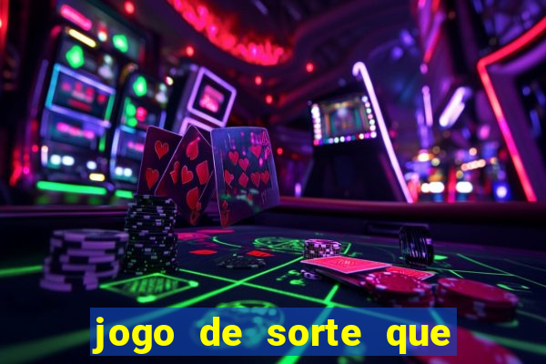 jogo de sorte que ganha dinheiro