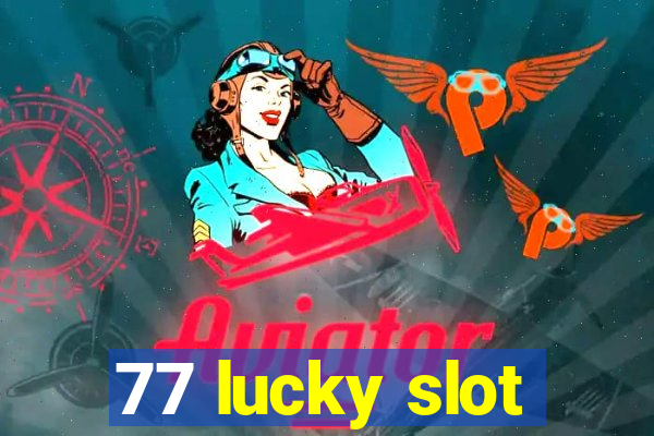 77 lucky slot