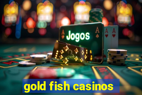 gold fish casinos