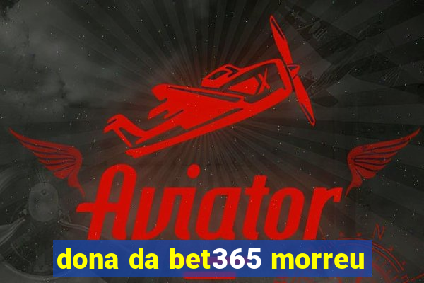 dona da bet365 morreu