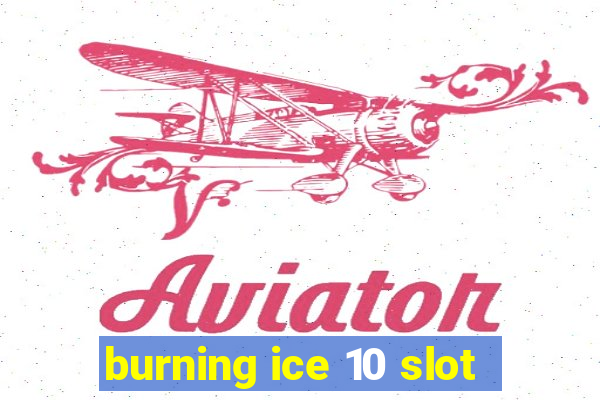 burning ice 10 slot