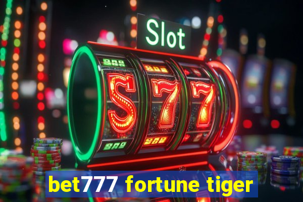 bet777 fortune tiger