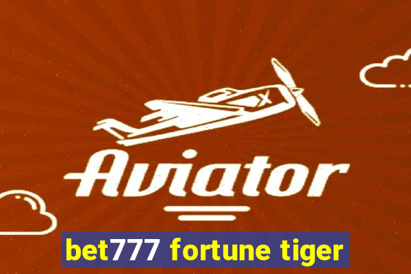 bet777 fortune tiger