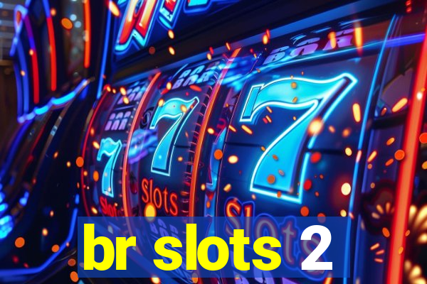 br slots 2