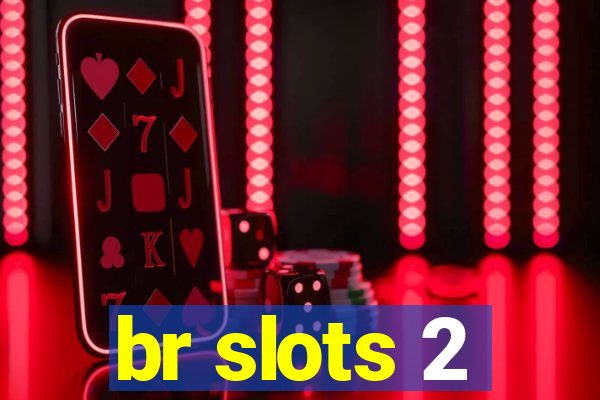 br slots 2