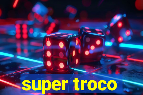 super troco