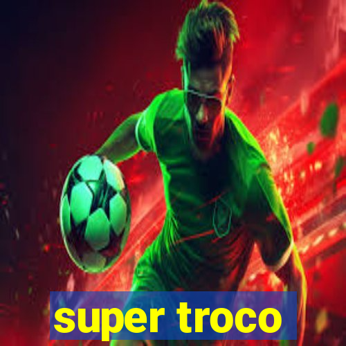 super troco