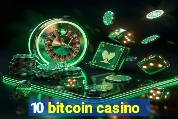 10 bitcoin casino