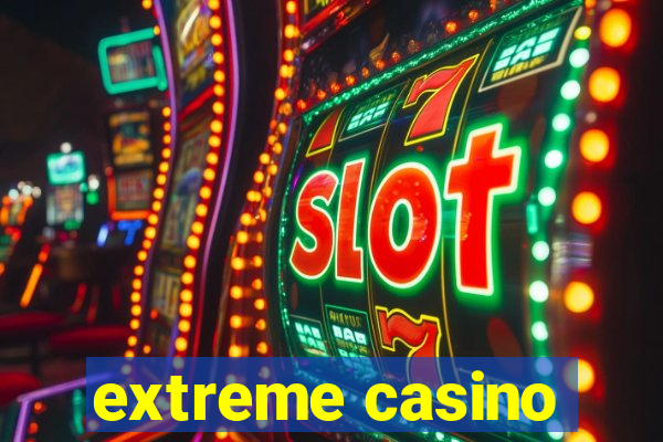 extreme casino