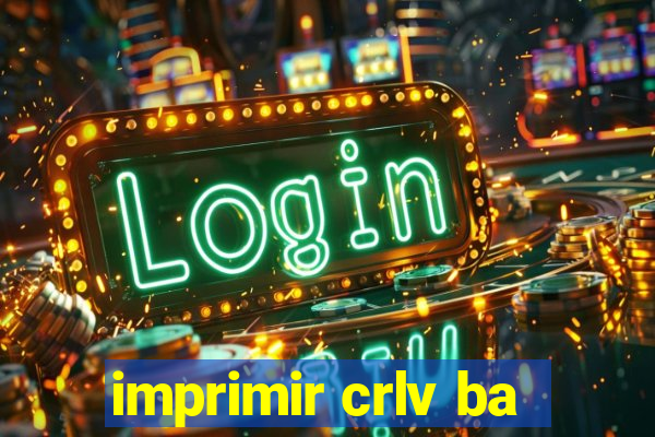 imprimir crlv ba