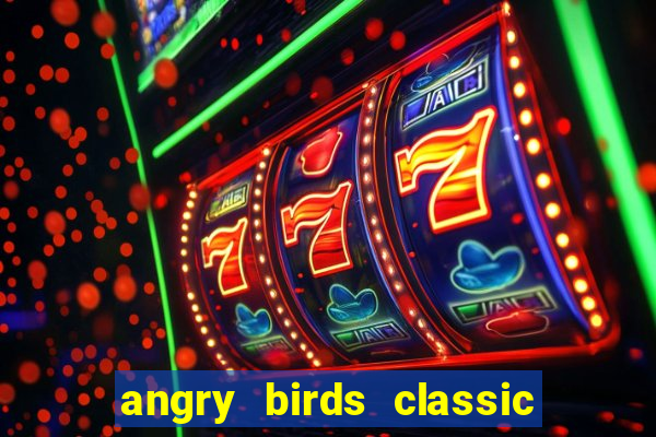 angry birds classic 1.0 apk