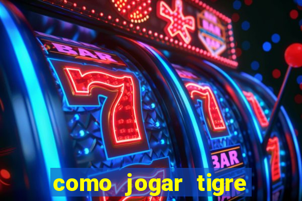 como jogar tigre da sorte