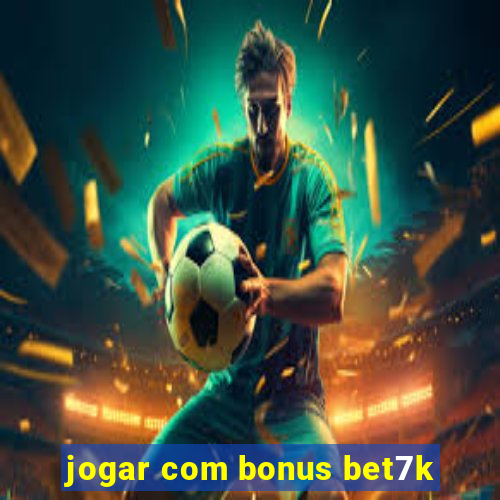 jogar com bonus bet7k