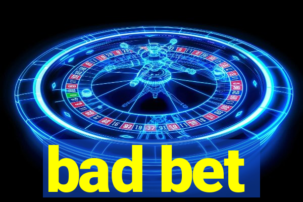 bad bet