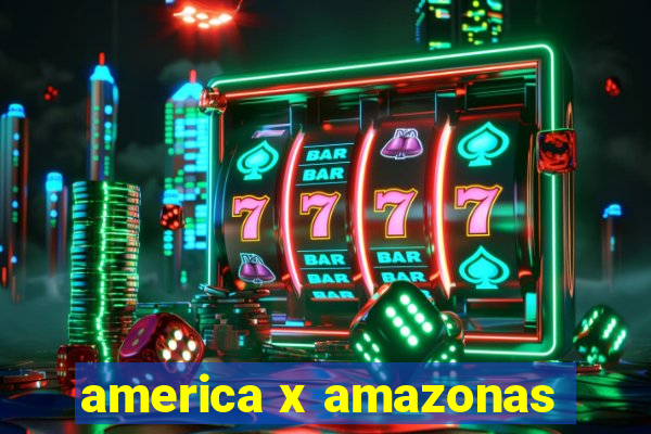 america x amazonas