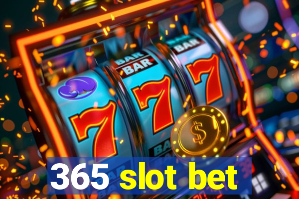 365 slot bet