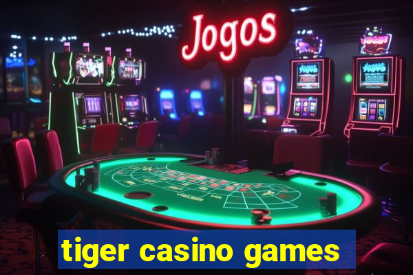 tiger casino games