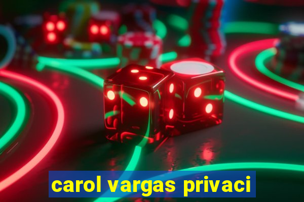 carol vargas privaci