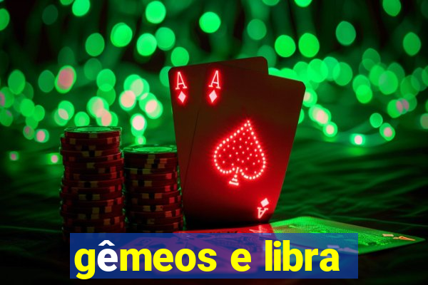 gêmeos e libra