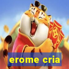 erome cria