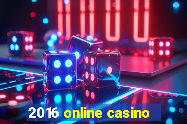 2016 online casino