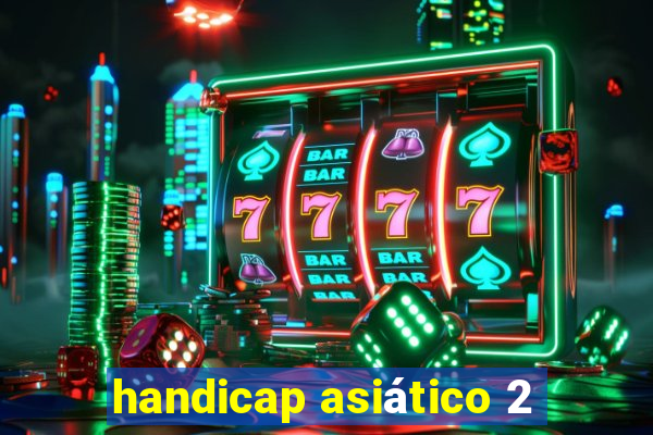 handicap asiático 2