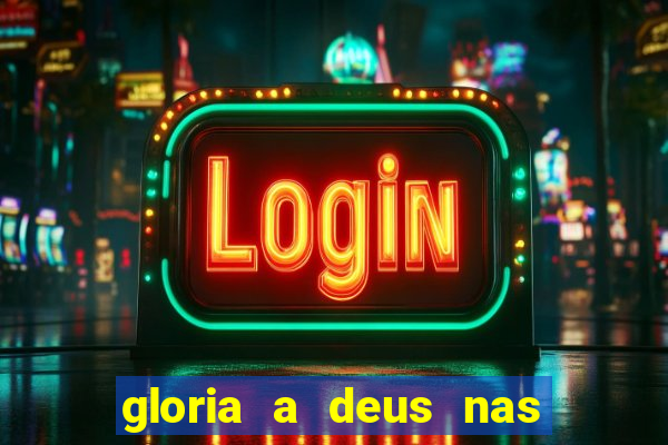 gloria a deus nas alturas cifra