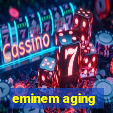 eminem aging