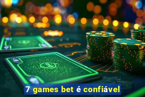 7 games bet é confiável