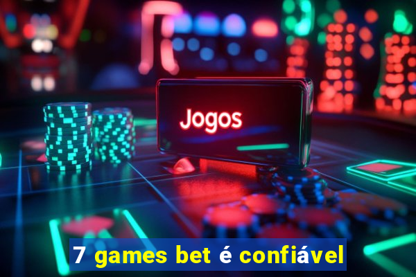 7 games bet é confiável