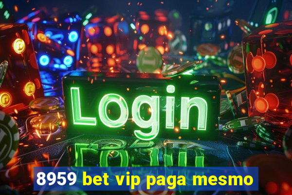 8959 bet vip paga mesmo