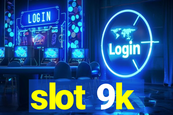 slot 9k