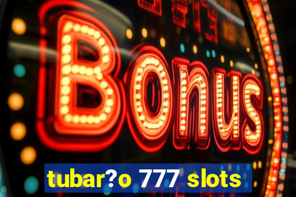 tubar?o 777 slots