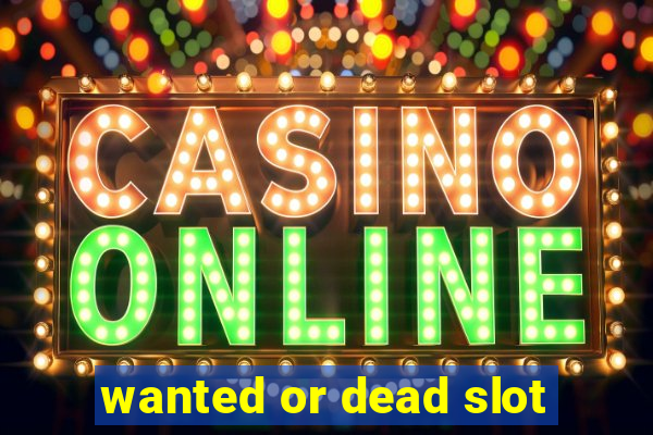 wanted or dead slot