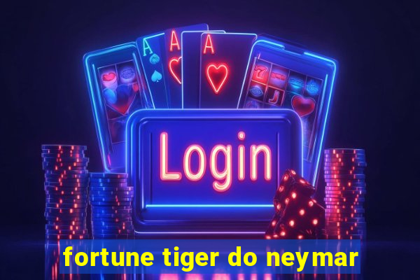 fortune tiger do neymar