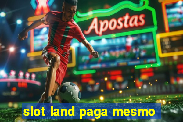 slot land paga mesmo