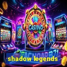 shadow legends