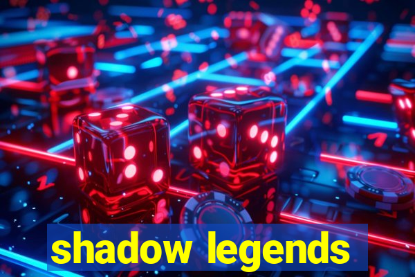 shadow legends