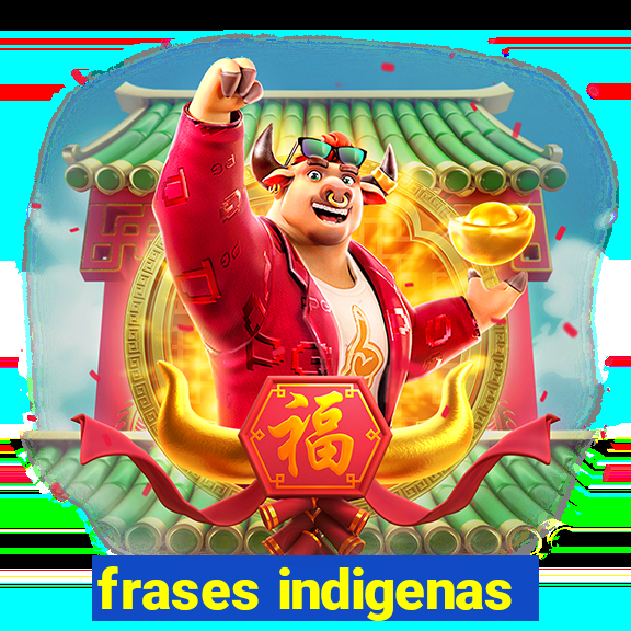 frases indigenas